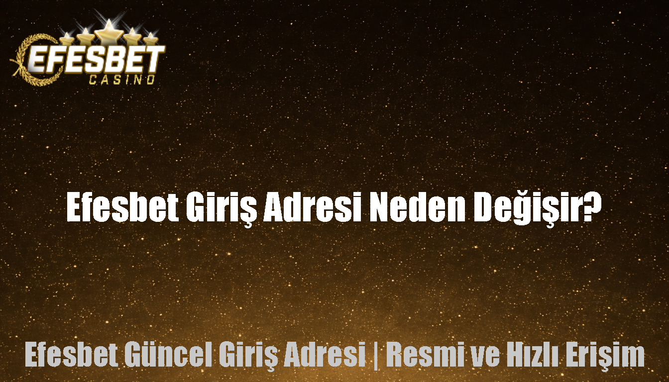 Efesbet Giriş Adresi Neden Değişir?