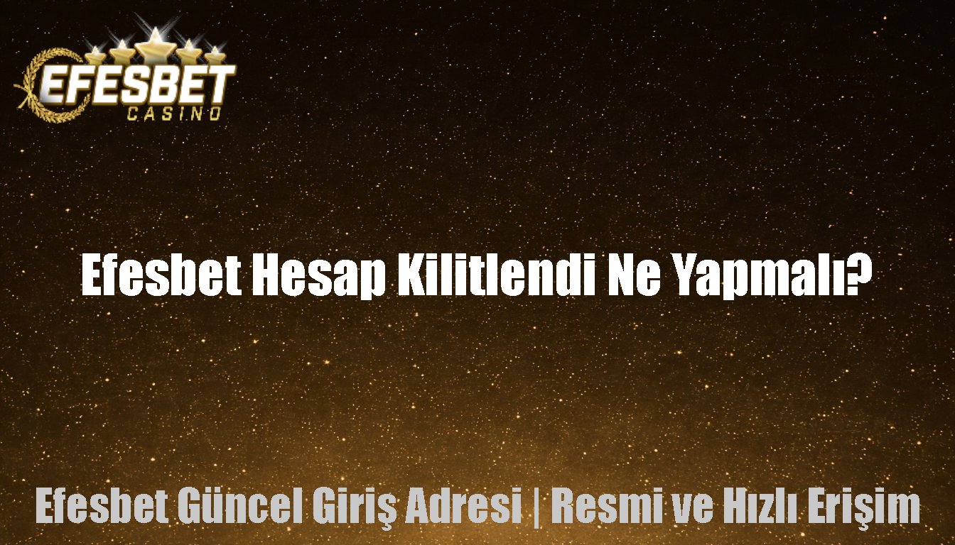 Efesbet Hesap Kilitlendi Ne Yapmalı?