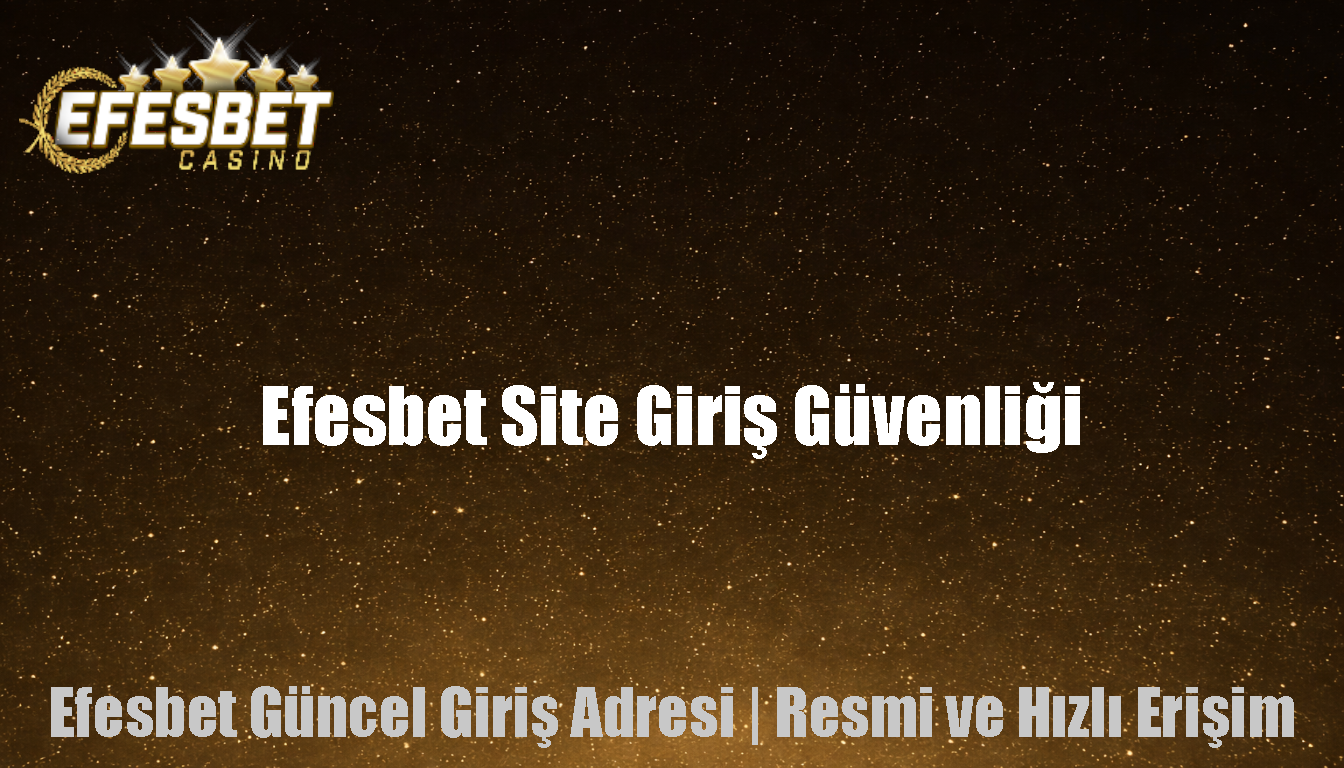 Efesbet Site Giriş Güvenliği